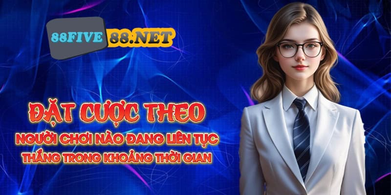 Đặt cược theo người chơi nào đang liên tục thắng trong khoảng thời gian