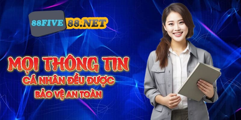 Thông tin cá nhân đều được bảo vệ an toàn bởi chính sách bảo mật Five88