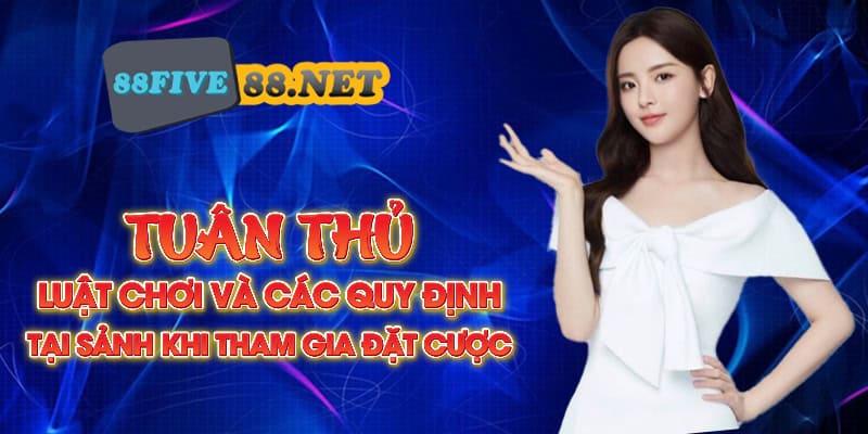 Tuân thủ luật chơi và các quy định tại sảnh khi tham gia đặt cược